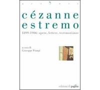 Cézanne estremo. 1899-1906: opere, lettere, testimonianze