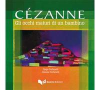 Cézanne. Gli occhi maturi di un bambino