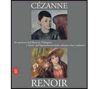 Cézanne, Renoir. 30 capolavori dal Musée de l'Orangerie. I classici dell'Impressionismo dalla collezione Paul Guillaume. Ediz. illustrata