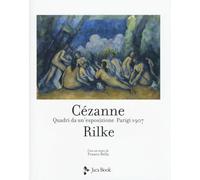 Cezanne Rilke. Quadri da un'esposizione. Parigi 1907