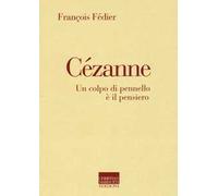 Cézanne. Un colpo di pennello è il pensiero
