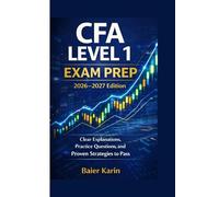 CFA LEVEL 1 EXAM PREP 2026-2027 Edition: Clear Explanations, Practice Questions, and Proven Strategies To Pass