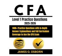 CFA Level 1 Practice Questions 2025-2026: 1400+ Practice Questions with In-Depth Answer Explanations and Full Curriculum Coverage to Ace the CFA Exam