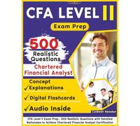 CFA Level II Exam Prep: 500 Realistic Questions with Detailed Rationales to Achieve Chartered Financial Analyst Certification