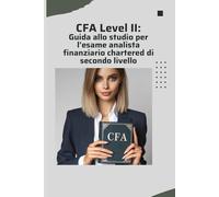 CFA Level II: Guida allo studio per l'esame analista finanziario chartered di secondo livello