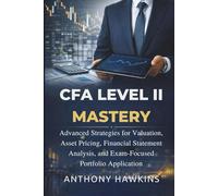CFA Level II Mastery: Advanced Strategies for Valuation, Asset Pricing, Financial Statement Analysis, and Exam-Focused Portfolio Application