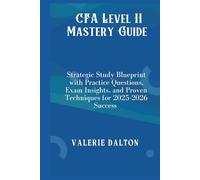CFA Level II Mastery Guide: Strategic Study Blueprint with Practice Questions, Exam Insights, and Proven Techniques for 2025-2026 Success