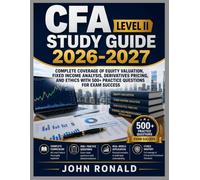 CFA Level II Study Guide 2026-2027: Complete Coverage of Equity Valuation, Fixed Income Analysis, Derivatives Pricing, and Ethics with 500+ Practice Questions for Exam Success