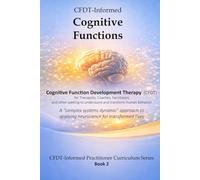 CFDT-Informed Cognitive Functions: A "complex systems dynamic" approach to applying neuroscience for transformed lives: 2