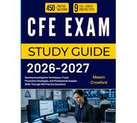 CFE EXAM STUDY GUIDE 2026-2027: Develop Investigative Techniques, Fraud Prevention Strategies, and Professional Analysis Skills Through 450 Practice Questions