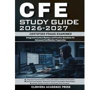CFE Study Guide 2026-2027: Certified Fraud Examiner Professional Guide Integrated Content Mastery and Practice Questions for Advanced Certification Preparation