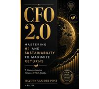 CFO 2.0: Mastering AI and Sustainability to Maximize Returns: A Comprehensive Finance FP&A Guide: 1