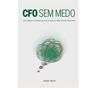 CFO Sem Medo: Como Superar os Desafios Iniciais e se Tornar um Líder Financeiro de Sucesso