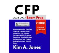 CFP Exam Prep 2026-2027: A Comprehensive Certified Financial Planner Study Guide with Full Domain Coverage, 1000+ Practice Questions, Detailed Answer ... and Proven Strategies to Pass the CFP Exam