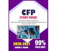 CFP STUDY GUIDE 2026-2027: The Ultimate Fiduciary Blueprint: Master the CFP® Exam and Build a Thriving, Client-Centered Practice in 2026-2027