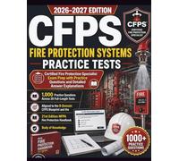 CFPS FIRE PROTECTION SYSTEMS PRACTICE TESTS: Certified Fire Protection Specialist Exam Prep with Practice Questions and Detailed Answer Explanations ... Questions Across 20 Full-Length Tests