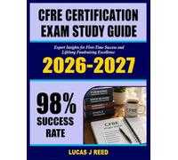 CFRE Certification Exam Study Guide 2026-2027: Expert Insights for First-Time Success and Lifelong Fundraising Excellence