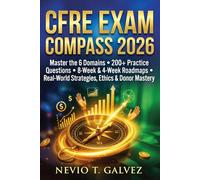 CFRE EXAM COMPASS 2026: Master the 6 Domains • 200+ Practice Questions • 8-Week & 4-Week Roadmaps • Real-World Strategies, Ethics & Donor Mastery