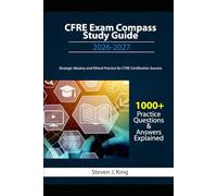 CFRE Exam Compass Study Guide 2026-2027: Strategic Mastery and Ethical Practice for CFRE Certification Success