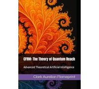 CFRM: The Theory of Quantum Reach: Advanced Theoretical Artificial Intelligence: 14