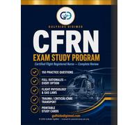 CFRN Exam Study Program: 150 Practice Questions with Full Rationales, High-Yield Review, Mnemonics & Flash Cards for the Certified Flight Registered Nurse
