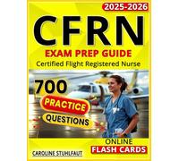 CFRN Study Guide 2025: Comprehensive Exam Prep with Practice Questions & Test Strategies for Flight Nurses