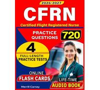 CFRN Study Guide: 4 Full-Length Practice Tests and 720 Targeted Questions for the Certified Flight Registered Nurse