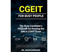 CGEIT For Busy People: The Busy Candidate’s Playbook for Passing the ISACA CGEIT Exam
