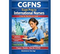 CGFNS Exam Prep for International Nurses A Step-by-Step Success Guide: Comprehensive Review • Practice Questions • Mock Exams • Study Plans