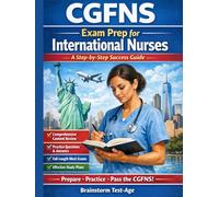 CGFNS Exam Prep for International Nurses A Step-by-Step Success Guide: Comprehensive Review • Practice Questions • Mock Exams • Study Plans