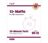 CGP Books 11+ GL 10-Minute Tests: Maths - Ages 10-11 Book (Mixed Media Product)