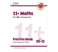 CGP Books 11+ GL Maths Practice Book & Assessment Tests - (Mixed Media Product)