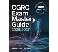 CGRC Exam Mastery Guide 2026/2027: Mastery Focused Prep with 900 Questions for Certified in Governance Risk and Compliance