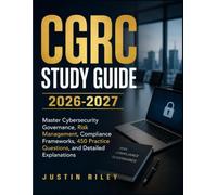 CGRC STUDY GUIDE 2026-2027: Master Cybersecurity Governance, Risk Management, Compliance Frameworks, 450 Practice Questions, and Detailed Explanations