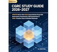 CGRC STUDY GUIDE 2026-2027: UPDATED All-In-One ISACA Exam Prep with Governance Frameworks, Risk Assessment & 1000+ Practice Tests & Detailed Rationale