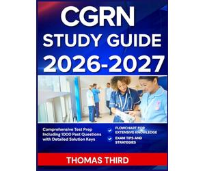 CGRN STUDY GUIDE 2026-2027: Comprehensive Test Prep Including 1000 Past Questions with Detailed Solution Keys