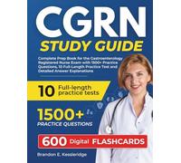 CGRN STUDY GUIDE: Complete Prep Book for the Gastroenterology Registered Nurse Exam with 1500+ Practice Questions, 10 Full-Length Practice Test and Detailed Answer Explanations