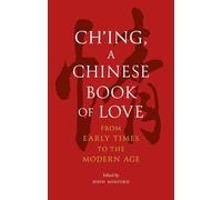 Ch’ing, a Chinese Book of Love: From Early Times to the Modern Age