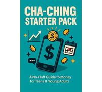 Cha-Ching Starter Pack: A No-Fluff Guide to Money for Teens & Young Adults