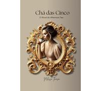 Chá das cinco: O ritual do afternoon tea