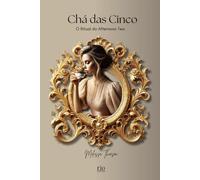 Chá das Cinco: O Ritual do Afternoon Tea