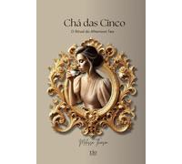 Chá das Cinco: O Ritual do Afternoon Tea