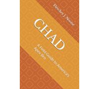 CHAD: A Field Guide to America’s Apex Bro