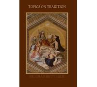 Chad a Ripperger Topics on Tradition (Tascabile)