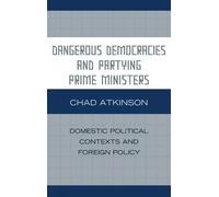 Chad Atkinson Dangerous Democracies and Partying Prime Minist (Copertina rigida)