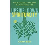 Chad Bird Upside-Down Spirituality - The 9 Essential Failures of a F (Tascabile)
