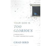 Chad Bird Your God Is Too Glorious (Tascabile)