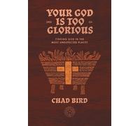 Chad Bird Your God is Too Glorious (Tascabile)