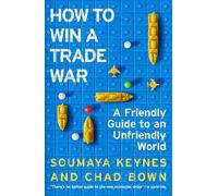 Chad Bown Soumaya Keynes How to Win a Trade War (Copertina rigida)