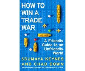 Chad Bown Soumaya Keynes How to Win a Trade War (Copertina rigida)